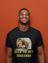 Load image into Gallery viewer, Geck Yo Act Together T-Shirt Adult
